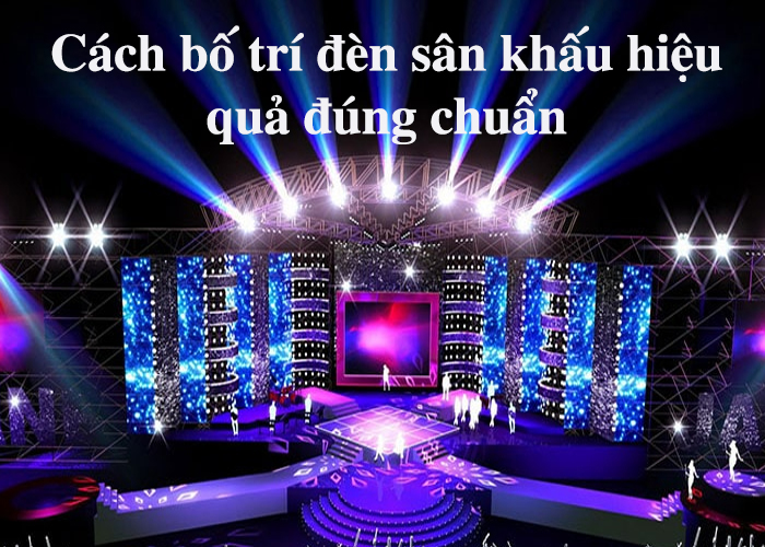 Cách bố trí đèn sân khấu hiệu quả đúng chuẩn